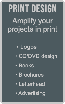 Print Design Amplify your  projects in print  • Logos • CD/DVD design • Books • Brochures • Letterhead • Advertising