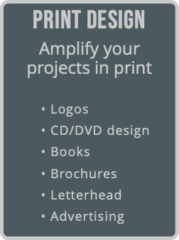 Print Design Amplify your  projects in print  • Logos • CD/DVD design • Books • Brochures • Letterhead • Advertising